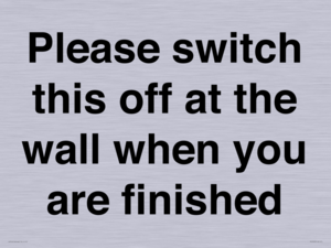 Please switch this off at the wall when you are finished